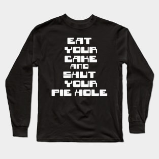 Shut your pie hole Long Sleeve T-Shirt